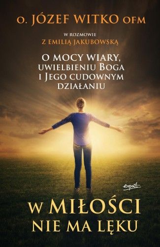 Przejdź do produktu W MIŁOŚCI NIE MA LĘKU. O MOCY WIARY,...