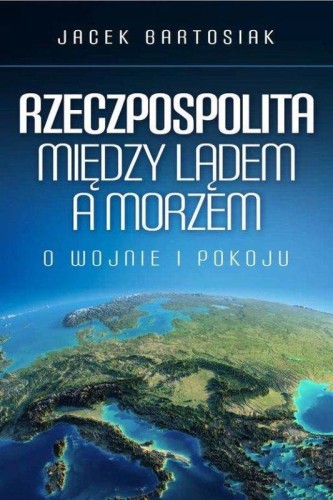 Przejdź do produktu RZECZPOSPOLITA MIĘDZY LĄDEM A MORZEM O WOJNIE...