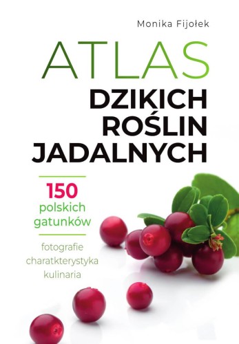 Przejdź do produktu ATLAS DZIKICH ROŚLIN JADALNYCH, MONIKA FIJOŁEK