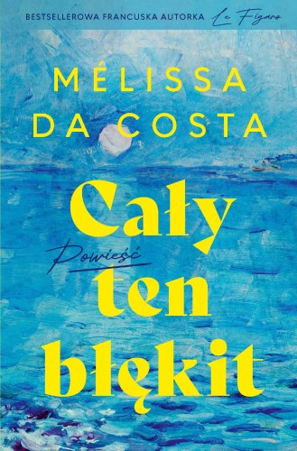Przejdź do produktu CAŁY TEN BŁĘKIT, MELISSA DA COSTA
