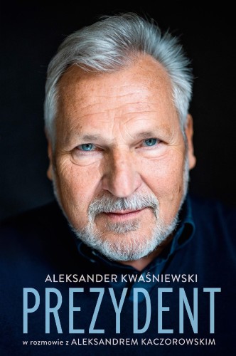 Przejdź do produktu PREZYDENT. ALEKSANDER KWAŚNIEWSKI W ROZMOWIE Z...