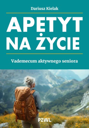 Przejdź do produktu APETYT NA ŻYCIE. VADEMECUM AKTYWNEGO SENIORA