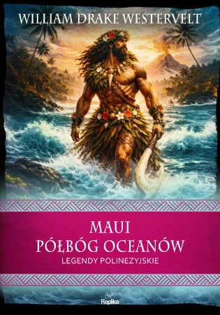 Maui. Półbóg oceanów. Legendy polinezyjskie....