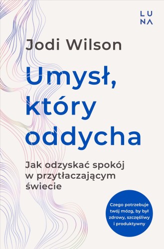 Przejdź do produktu UMYSŁ, KTÓRY ODDYCHA, JODI WILSON