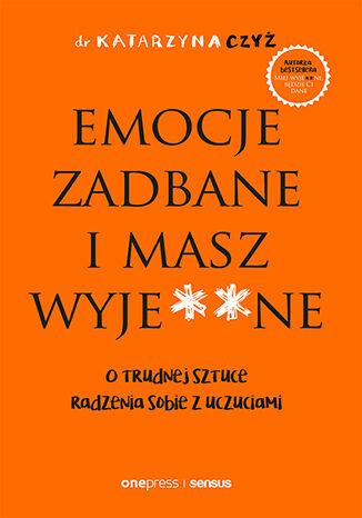 Przejdź do produktu EMOCJE ZADBANE I MASZ WYJE**NE. O TRUDNEJ...