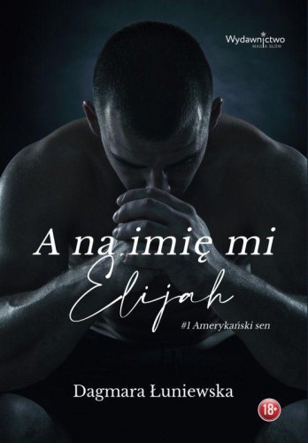 Przejdź do produktu A NA IMIĘ MI ELIJAH, DAGMARA ŁUNIEWSKA