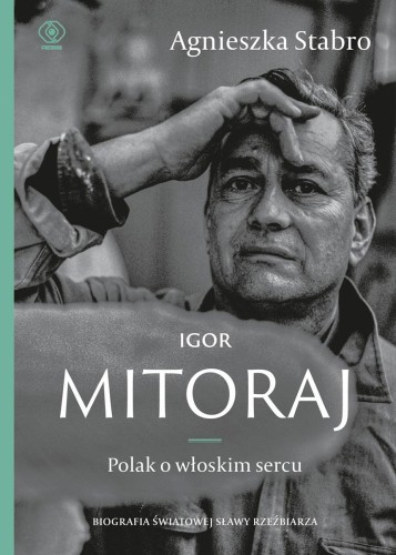 Przejdź do produktu IGOR MITORAJ. POLAK O WŁOSKIM SERCU