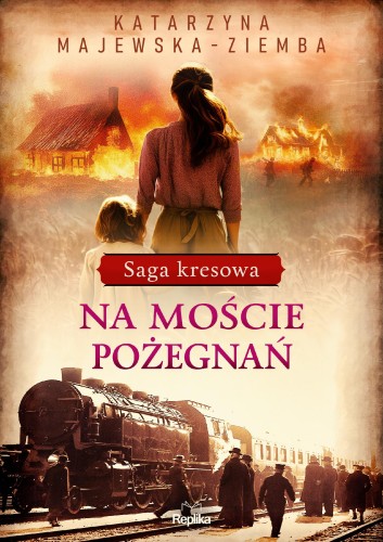 Przejdź do produktu NA MOŚCIE POŻEGNAŃ. SAGA KRESOWA. TOM 2