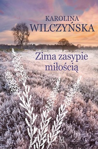 Przejdź do produktu ZIMA ZASYPIE MIŁOŚCIĄ. WRZOSOWA POLANA. TOM 3