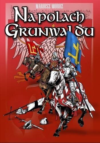 Przejdź do produktu NA POLACH GRUNWALDU WYD. 2, MARIUSZ MOROZ