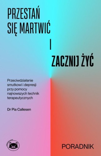 Przejdź do produktu PRZESTAŃ SIĘ MARTWIĆ I ZACZNIJ ŻYĆ, PIA CALLESEN