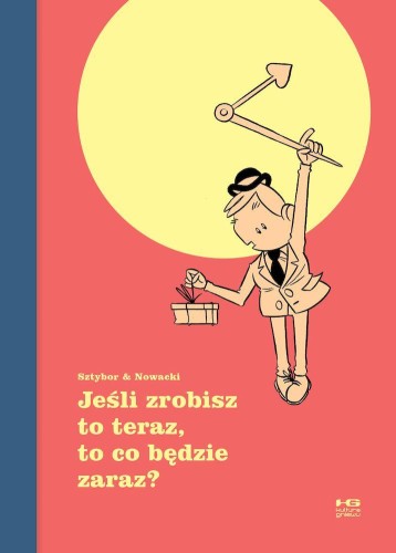 Przejdź do produktu JEŚLI ZROBISZ TO TERAZ, TO CO BĘDZIE ZARAZ?
