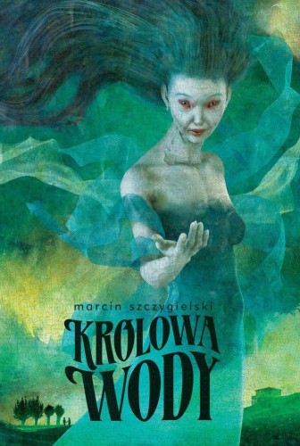 Przejdź do produktu KRÓLOWA WODY, MARCIN SZCZYGIELSKI