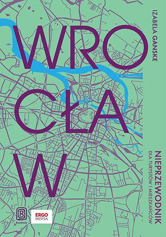 Przejdź do produktu WROCŁAW. NIEPRZEWODNIK DLA TURYSTÓW I MIESZKAŃCÓW
