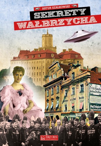 Przejdź do produktu SEKRETY WAŁBRZYCHA, ARTUR SZAŁKOWSKI