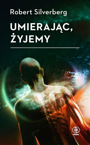 Przejdź do produktu UMIERAJĄC, ŻYJEMY, ROBERT SILVERBERG