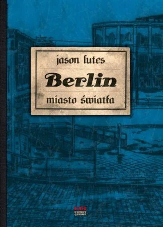 Berlin miasto światła Tom 3, Jason Lutes