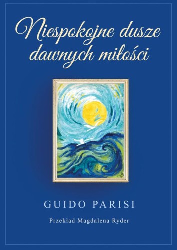 Przejdź do produktu NIESPOKOJNE DUSZE DAWNYCH MIŁOŚCI, GUIDO PARISI