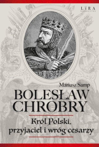 Przejdź do produktu BOLESŁAW CHROBRY. KRÓL POLSKI, PRZYJACIEL I...
