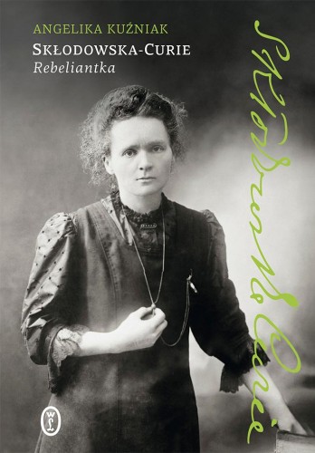 Przejdź do produktu SKŁODOWSKA-CURIE. REBELIANTKA, ANGELIKA KUŹNIAK