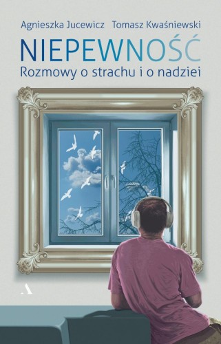 Przejdź do produktu NIEPEWNOŚĆ. ROZMOWY O STRACHU I NADZIEI