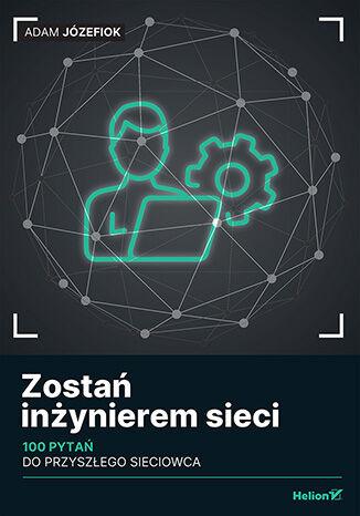 Przejdź do produktu ZOSTAŃ INŻYNIEREM SIECI. 100 PYTAŃ DO...