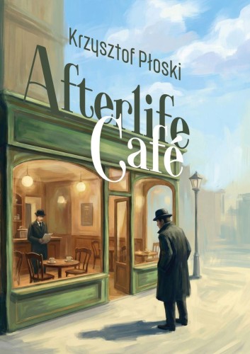 Przejdź do produktu AFTERLIFE CAFE, KRZYSZTOF PŁOSKI