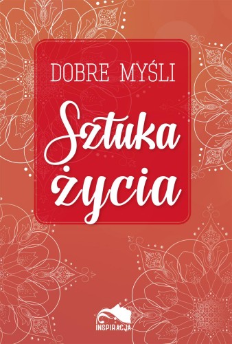 Przejdź do produktu DOBRE MYŚLI. SZTUKA ŻYCIA, OPRACOWANIE ZBIOROWE