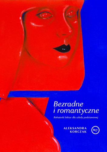 Przejdź do produktu BEZRADNE I ROMANTYCZNE. BOHATERKI LEKTUR DLA...