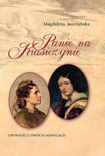 Przejdź do produktu PANIE NA KRASICZYNIE. OPOWIEŚĆ O DWÓCH JADWIGACH