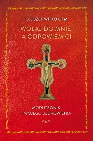 Wołaj do mnie, a odpowiem ci. Modlitewnik...