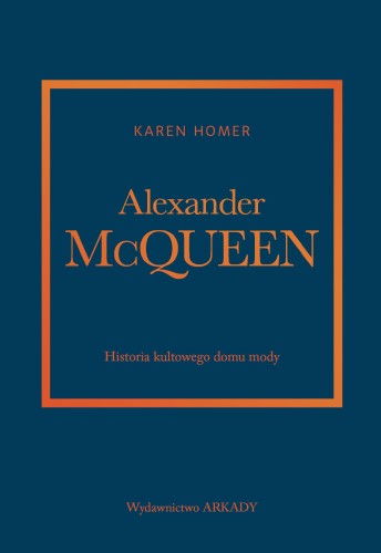 Przejdź do produktu ALEXANDER MCQUEEN. HISTORIA KULTOWEGO DOMU...