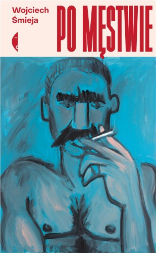 Przejdź do produktu PO MĘSTWIE, WOJCIECH ŚMIEJA