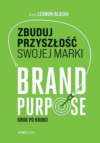 Przejdź do produktu ZBUDUJ PRZYSZŁOŚĆ SWOJEJ MARKI. BRAND PURPOSE...
