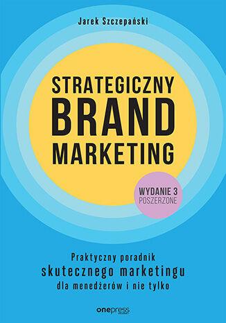 Przejdź do produktu STRATEGICZNY BRAND MARKETING. PRAKTYCZNY...