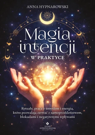 Magia intencji w praktyce. Rytuały, praca z...