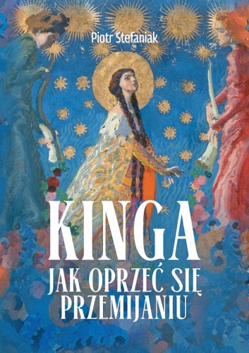 Przejdź do produktu KINGA. JAK OPRZEĆ SIĘ PRZEMIJANIU, PIOTR STEFANIAK