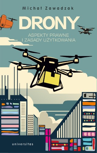 Przejdź do produktu DRONY. ASPEKTY PRAWNE I ZASADY UŻYTKOWANIA