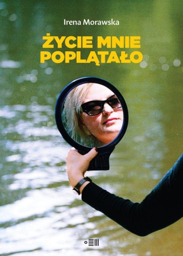Przejdź do produktu ŻYCIE MNIE POPLĄTAŁO, IRENA MORAWSKA