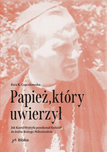 Przejdź do produktu PAPIEŻ, KTÓRY UWIERZYŁ. JAK KAROL WOJTYŁA...