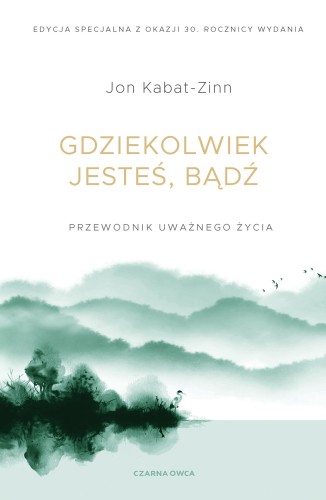 Przejdź do produktu GDZIEKOLWIEK JESTEŚ, BĄDŹ. PRZEWODNIK UWAŻNEGO...