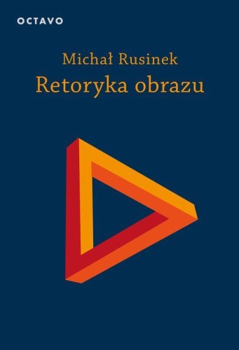 Przejdź do produktu RETORYKA OBRAZU WYD. 2, MICHAŁ RUSINEK