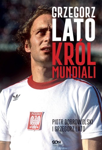 Przejdź do produktu GRZEGORZ LATO. KRÓL MUNDIALI