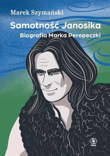 Przejdź do produktu SAMOTNOŚĆ JANOSIKA. BIOGRAFIA MARKA PEREPECZKI