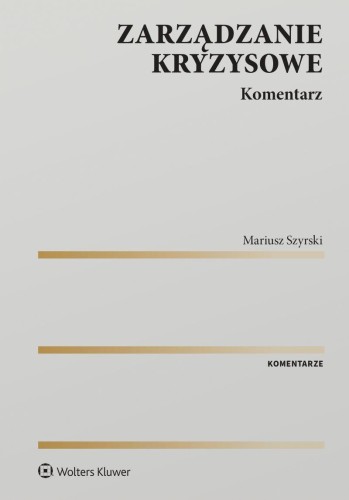 Przejdź do produktu ZARZĄDZANIE KRYZYSOWE. KOMENTARZ, MARIUSZ SZYRSKI