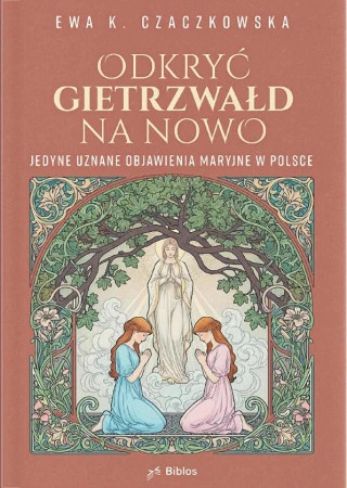 Odkryć Gietrzwałd na nowo. Jedyne uznane...