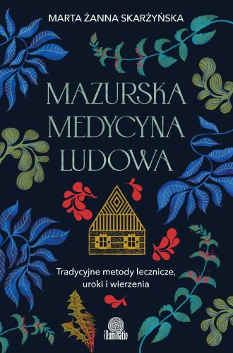 Przejdź do produktu MAZURSKA MEDYCYNA LUDOWA. TRADYCYJNE METODY...