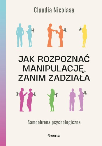 Przejdź do produktu JAK ROZPOZNAĆ MANIPULACJĘ, ZANIM ZADZIAŁA....