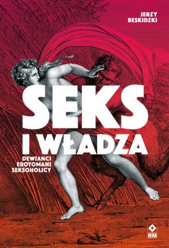 Przejdź do produktu SEKS I WŁADZA DEWIAŃCI, EROTOMANI, SEKSOHOLICY