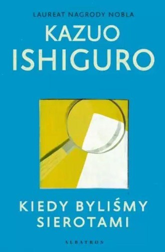 Przejdź do produktu KIEDY BYLIŚMY SIEROTAMI, KAZUO ISHIGURO